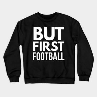 But First Football (wht) Crewneck Sweatshirt